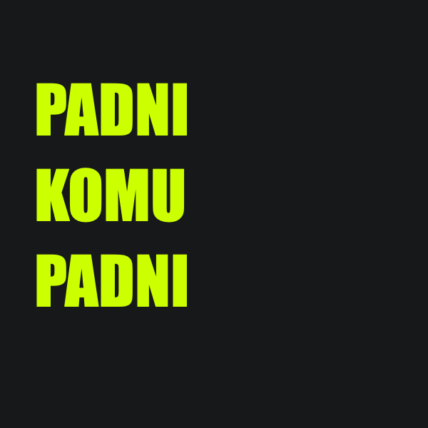 Padni komu padni